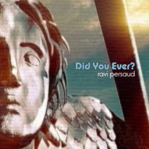 “Did You Ever” by Ravi Persaud