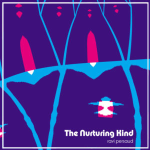 “The Nurturing Kind" by Ravi Persaud
